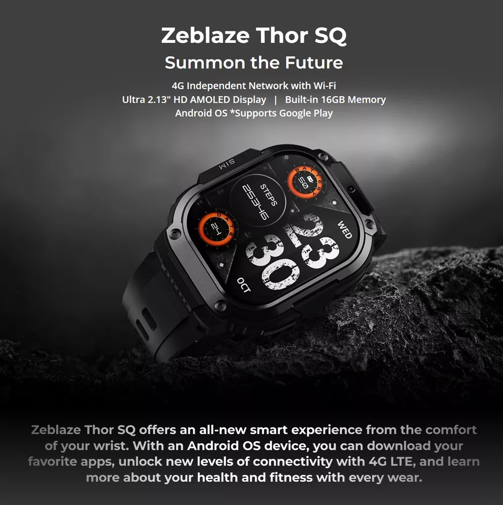 Specifications Model: Zeblaze Thor SQ Processor: SL8541E Cortex-A7MP Quad-Core Memory: 2 GB RAM + 16 GB ROM Display: 2.13" AMOLED (410 x 502, 1000 nits) Network: 4G LTE, Wi-Fi (2.4GHz), Bluetooth 4.2 Positioning: GPS / GLONASS / Baidou / AGPS Battery: 950 mAh (Up to 84h use, 45min charging) Strap Width: 22 mm (Fits 140 - 210 mm wrists) Dimensions: 59.5 x 47.6 x 15.4 mm Weight: 50g (Without strap)